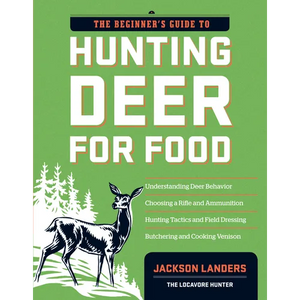 The Beginner's Guide to Hunting Deer for Food - Paperback