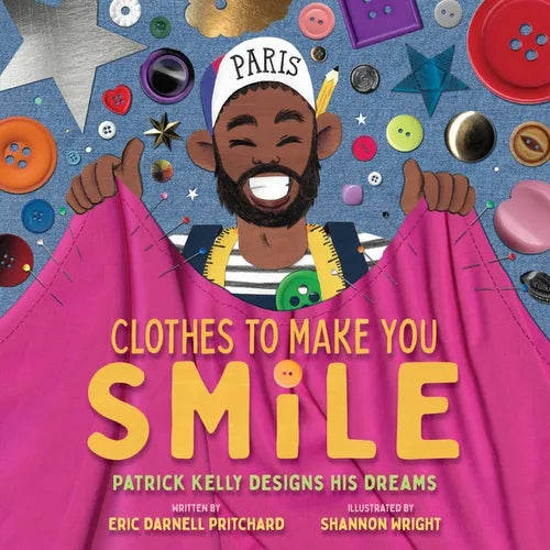 Clothes to Make You Smile: Patrick Kelly Designs His Dreams - Hardcover