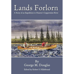 Lands Forlorn: A Story of an Expedition to Hearne's Coppermine River - Hardcover