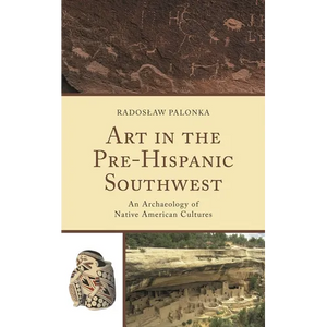 Art in the Pre-Hispanic Southwest: An Archaeology of Native American Cultures - Paperback