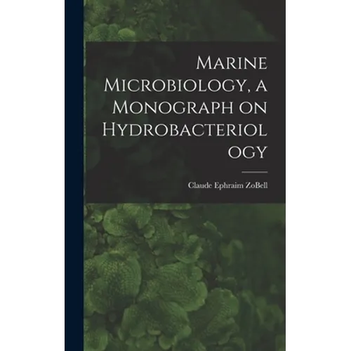 Marine Microbiology, a Monograph on Hydrobacteriology - Hardcover