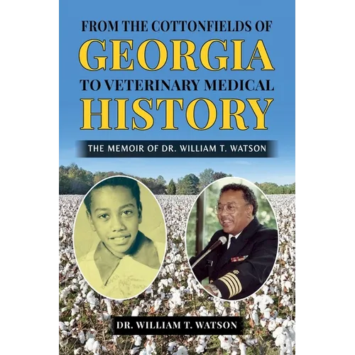 From the Cottonfields of Georgia to Veterinary Medical History, The Memoir of Dr. William T. Watson - Paperback
