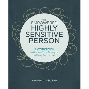 The Empowered Highly Sensitive Person: A Workbook to Harness Your Strengths in Every Part of Life - Paperback