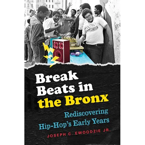 Break Beats in the Bronx: Rediscovering Hip-Hop's Early Years - Paperback