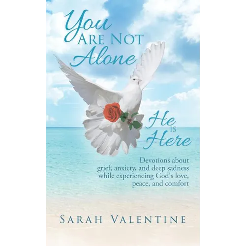 You are not Alone. He is Here: Devotions about grief, anxiety, and deep sadness while experiencing God's love, peace, and comfort - Paperback