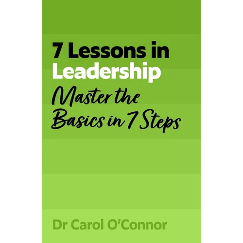 7 Lessons in Leadership: Leadership Basics in 7 Steps - Paperback