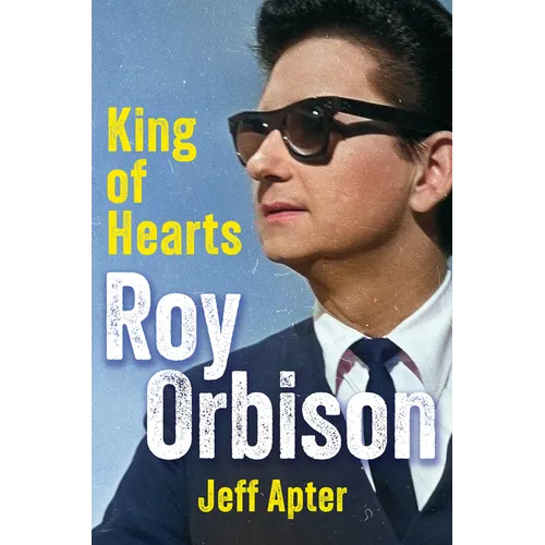 Roy Orbison: King of Hearts - Hardcover