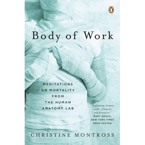 Body of Work: Meditations on Mortality from the Human Anatomy Lab - Paperback