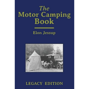 The Motor Camping Book (Legacy Edition): A Manual on Early Car Camping and Classic Recreational Travel - Paperback