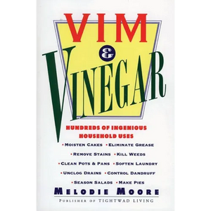 VIM & Vinegar: Moisten Cakes, Eliminate Grease, Remove Stains, Kill Weeds, Clean Pots & Pans, Soften Laundry, Unclog Drains, Control Dandruff, Season - Paperback