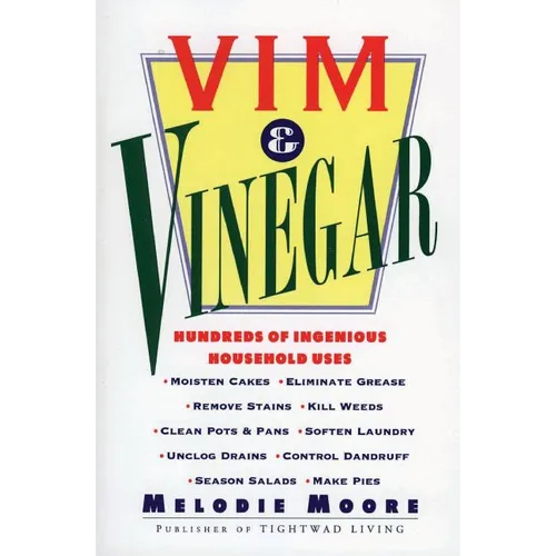 VIM & Vinegar: Moisten Cakes, Eliminate Grease, Remove Stains, Kill Weeds, Clean Pots & Pans, Soften Laundry, Unclog Drains, Control Dandruff, Season - Paperback