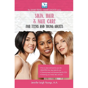 Skin, Hair & Nail Care for Teens and Young Adults UPDATED & EXPANDED - Paperback