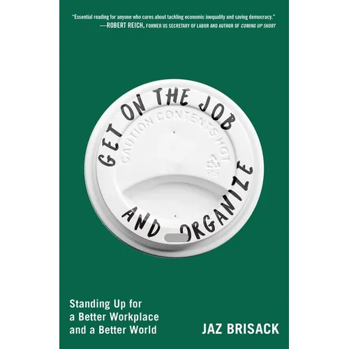 Get on the Job and Organize: Standing Up for a Better Workplace and a Better World - Paperback