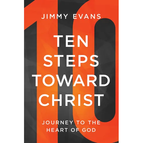 Ten Steps Toward Christ: Journey to the Heart of God - Paperback
