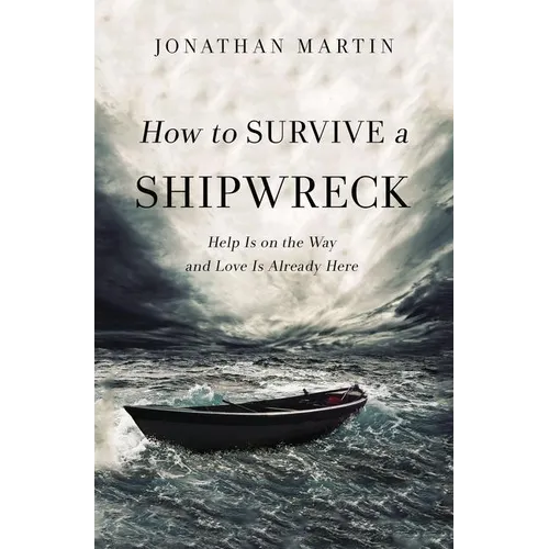 The How to Survive a Shipwreck: Help Is on the Way and Love Is Already Here - Paperback