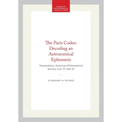 The Paris Codex: Decoding an Astronomical Ephemeris: Transactions, American Philosophical Society (Vol. 71, Part 5) - Hardcover