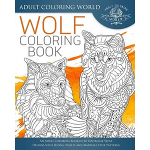 Wolf Coloring Book: An Adult Coloring Book of 40 Zentangle Wolf Designs with Henna, Paisley and Mandala Style Patterns - Paperback