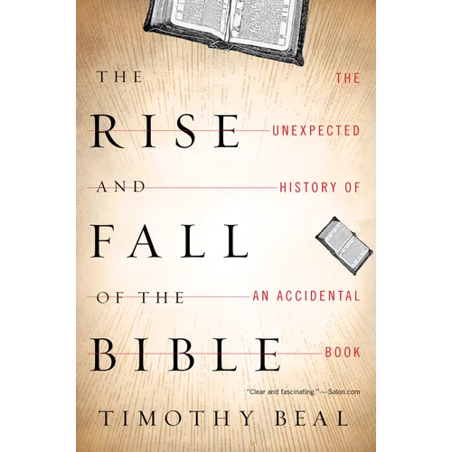 The Rise and Fall of the Bible: The Unexpected History of an Accidental Book - Paperback