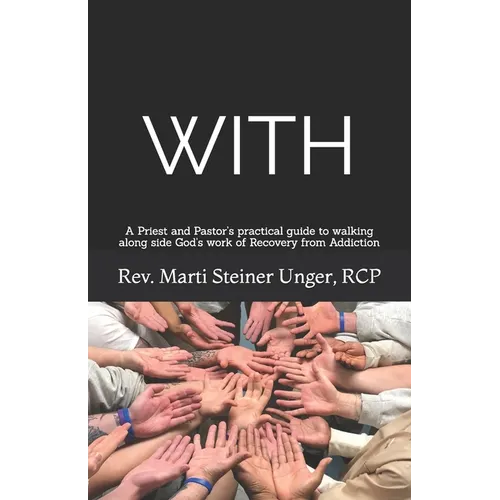With: A Priest and Pastor's practical guide to walking along side God's work of Recovery from Addiction - Paperback