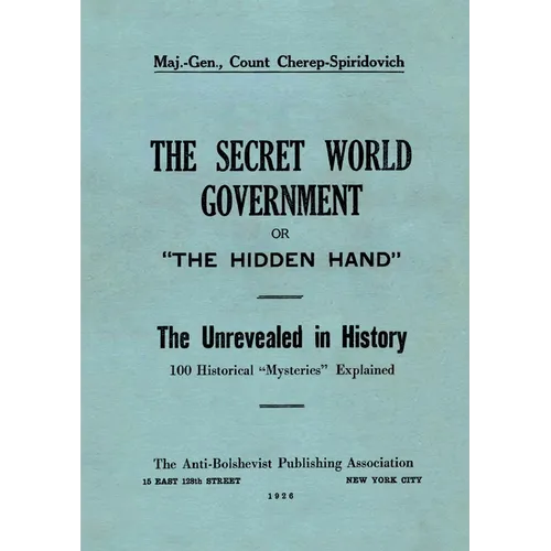The Secret World Government; or, "The Hidden Hand": The Unrevealed in History; 100 Historical "Mysteries" Explained - Paperback