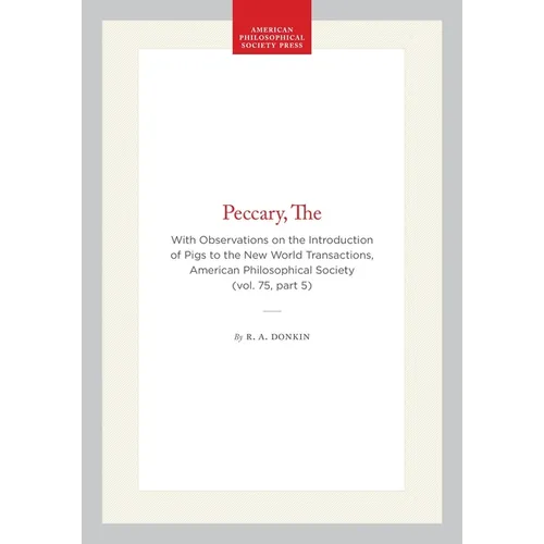 The Peccary: With Observations on the Introduction of Pigs to the New World, Transactions, American Philosophical Society (Vol. 75, Part 5) - Hardcover