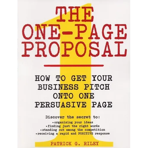 The One-Page Proposal: How to Get Your Business Pitch Onto One Persuasive Page - Paperback