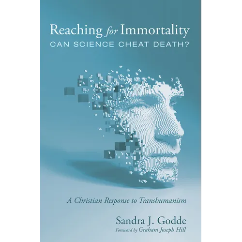 Reaching for Immortality: Can Science Cheat Death?: A Christian Response to Transhumanism - Paperback