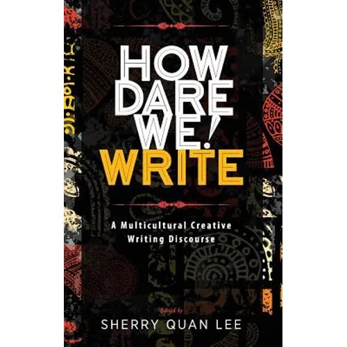 How Dare We! Write: A Multicultural Creative Writing Discourse - Hardcover