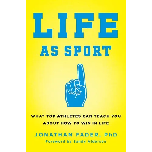 Life as Sport: What Top Athletes Can Teach You about How to Win in Life - Hardcover