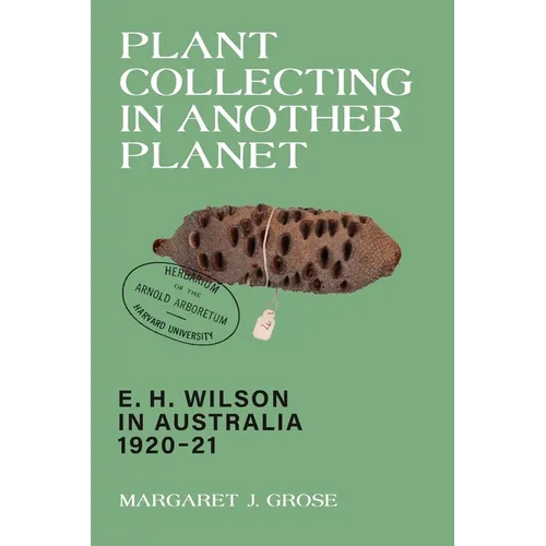 Plant Collecting in Another Planet: E. H. Wilson in Australia 1920-21 - Paperback