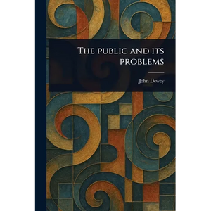 The Public and Its Problems - Paperback