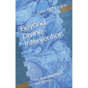 Beyond Divine Intervention: The Biology of Right and Wrong - Paperback