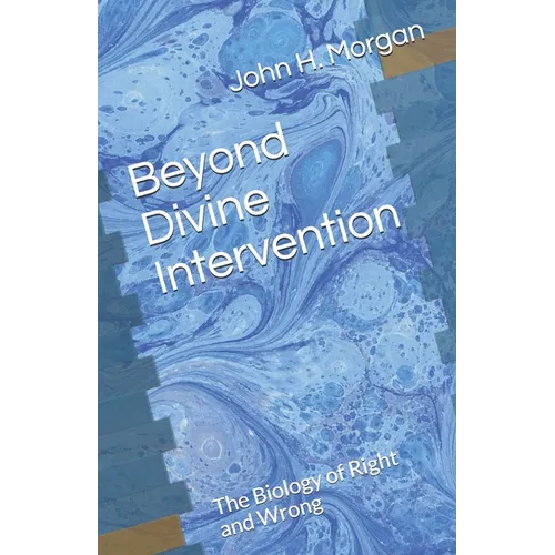 Beyond Divine Intervention: The Biology of Right and Wrong - Paperback