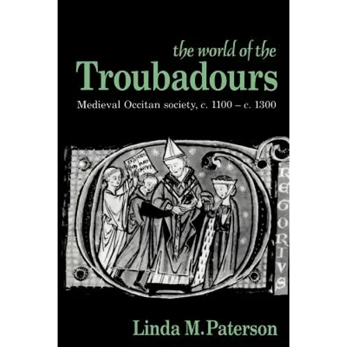 The World of the Troubadours: Medieval Occitan Society, C.1100 C.1300 - Paperback
