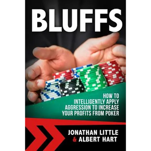 Bluffs: How to Intelligently Apply Aggression to Increase Your Profits from Poker - Paperback