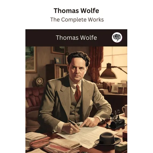 Thomas Wolfe: The Complete Works - Paperback