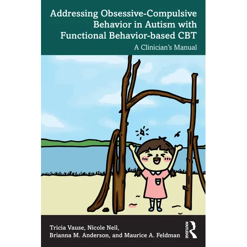 Addressing Obsessive-Compulsive Behavior in Autism with Functional Behavior-based CBT: A Clinician's Manual - Paperback