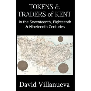 Tokens & Traders of Kent in the Seventeenth, Eighteenth & Nineteenth Centuries - Paperback