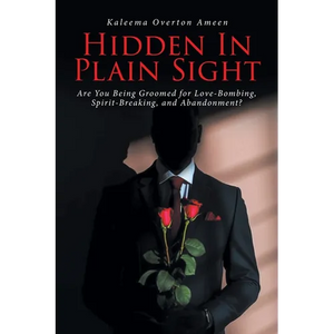Hidden In Plain Sight: Are You Being Groomed for Love-Bombing, Spirit-Breaking, and Abandonment? - Paperback