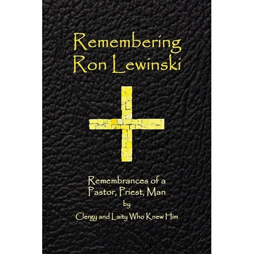 Remembering Ron Lewinski: Remembrances of a Pastor, Priest, and Man - Paperback