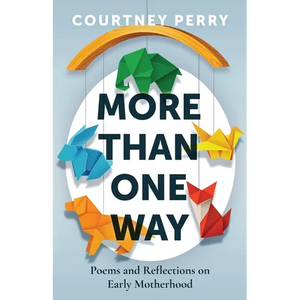 More Than One Way: Poems and Reflections on Early Motherhood - Paperback