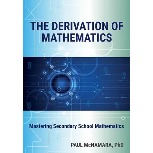 The Derivation of Mathematics: Mastering Secondary School Mathematics - Paperback