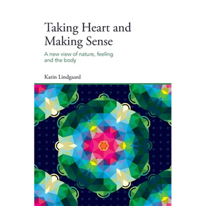 Taking Heart and Making Sense: A New View of Nature, Feeling and the Body - Paperback