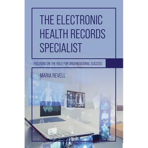 The Electronic Health Records Specialist: Focusing on the Role for Organizational Success - Paperback