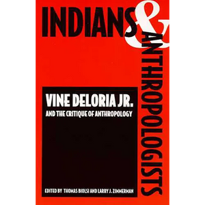 Indians and Anthropologists: Vine Deloria, Jr., and the Critique of Anthropology - Paperback