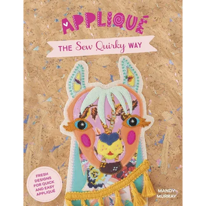 Applique the Sew Quirky Way: Fresh Designs for Quick and Easy Applique - Paperback