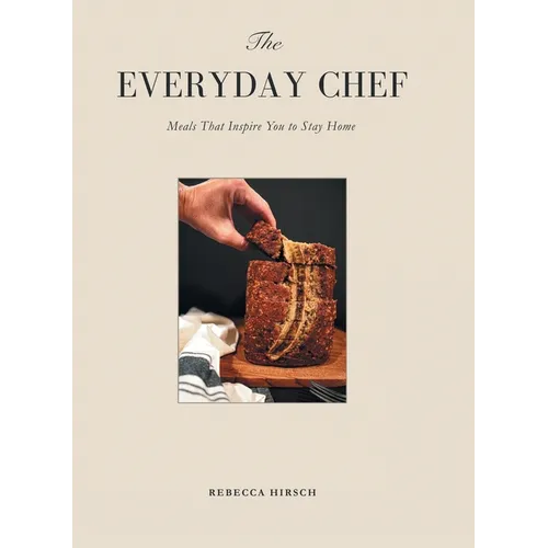 The Everyday Chef: Meals That Will Inspire You To Stay Home - Hardcover