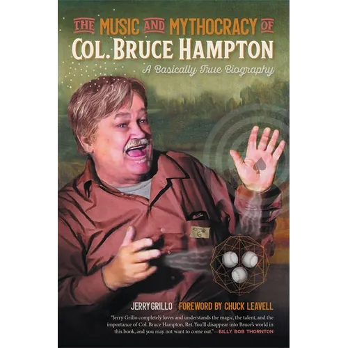 The Music and Mythocracy of Col. Bruce Hampton: A Basically True Biography - Paperback