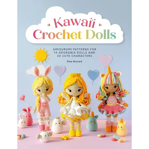 Kawaii Crochet Dolls: Amigurumi Patterns for 10 Adorable Dolls and 30 Cute Characters - Paperback