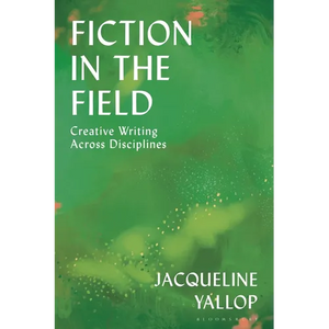 Fiction in the Field: Creative Writing Across Disciplines - Hardcover